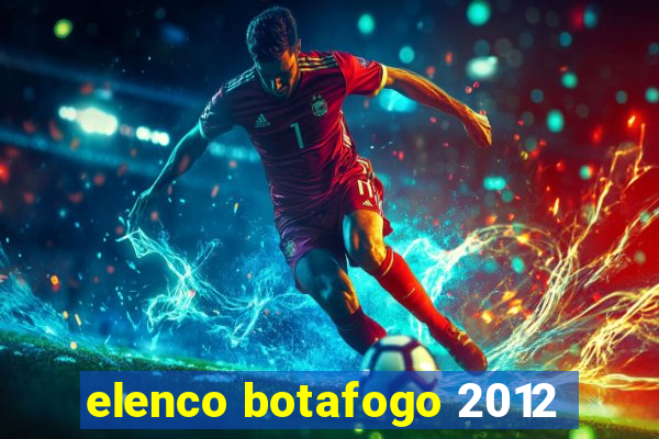 elenco botafogo 2012